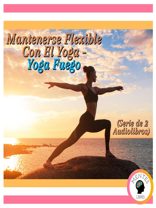 Cover image for Mantenerse Flexible Con El Yoga--Yoga Fuego (Serie de 2 Audiolibros)